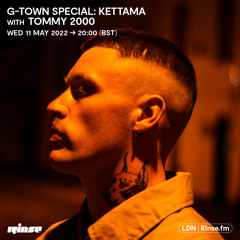 G-TOWN SPECIAL: KETTAMA with Tommy 2000 - 11 May 2022
