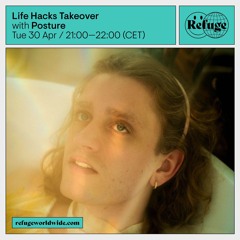 Posture | Life Hacks Takeover | Refuge Worldwide | Mar 24