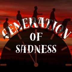 Generation of Sadness