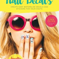 EBOOK Make Your Own Nail Decals: Create Easy Waterslide Decals and Stickers for