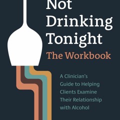 ❤PDF⚡ Not Drinking Tonight: The Workbook: A Clinician?s Guide to Helping Clients
