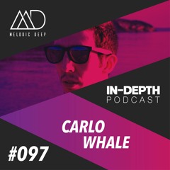 MELODIC DEEP IN DEPTH PODCAST #97 | CARLO WHALE