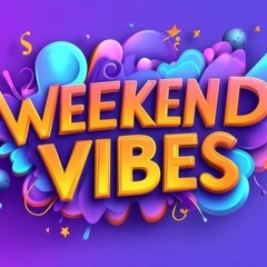 WEEKEND VIBES 3.0 2025