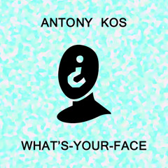 Antony Kos - What's-Your-Face (Official Audio) [IMPROVED for "All for When"]