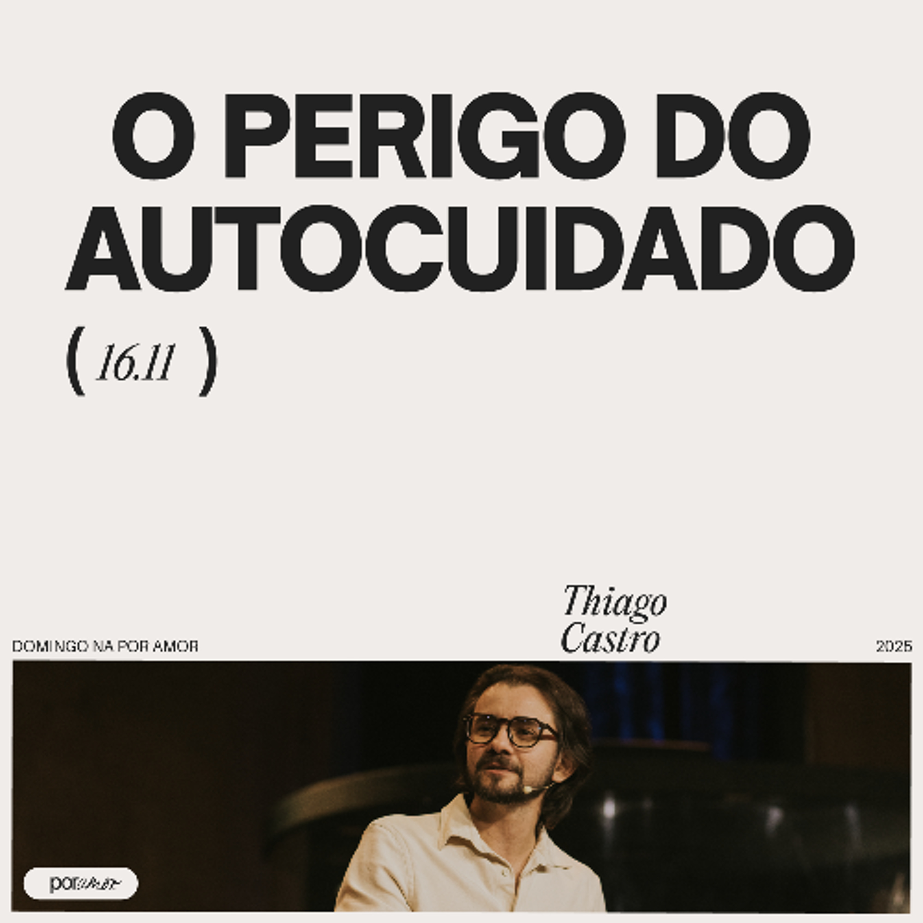 O Perigo do Autocuidado | Igreja Por Amor | Thiago Castro | 16 de Novembro de 2025