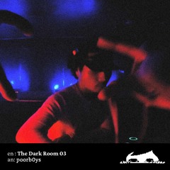 The Dark Room 03: Poorb0ys