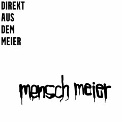 Direkt aus dem Mensch Meier