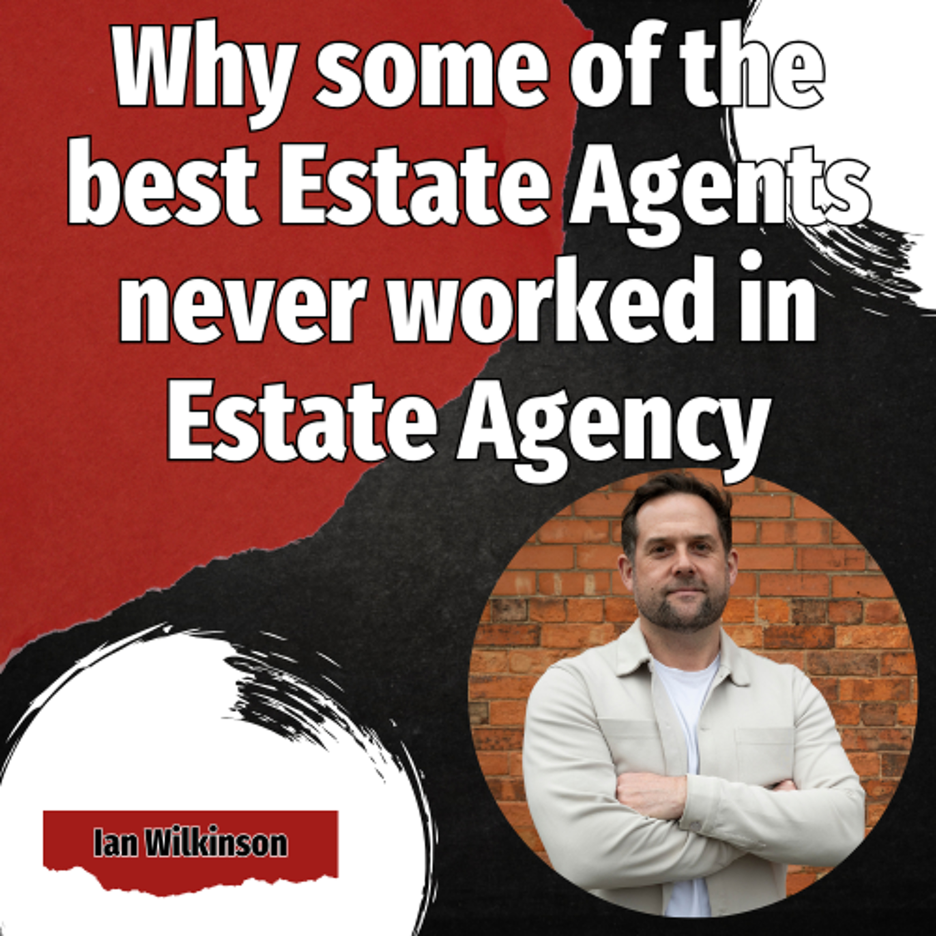 Why some of the best Estate Agents never worked in Estate Agency - Ep. 2546 episode artwork