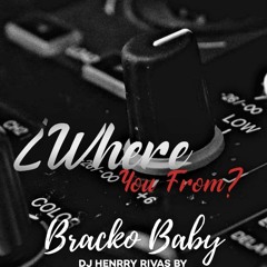 Where You From?? - Bracko Baby Ft, DJ HENRRY RIVAS (AFRO HOUSE)
