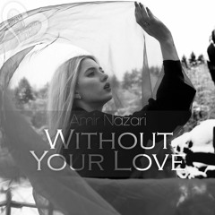 Amir Nazari - Without Your Love (Original Mix)