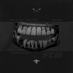 Carpenter Brut - Leather Teeth (Rob de Large & Ian Jury Remix)
