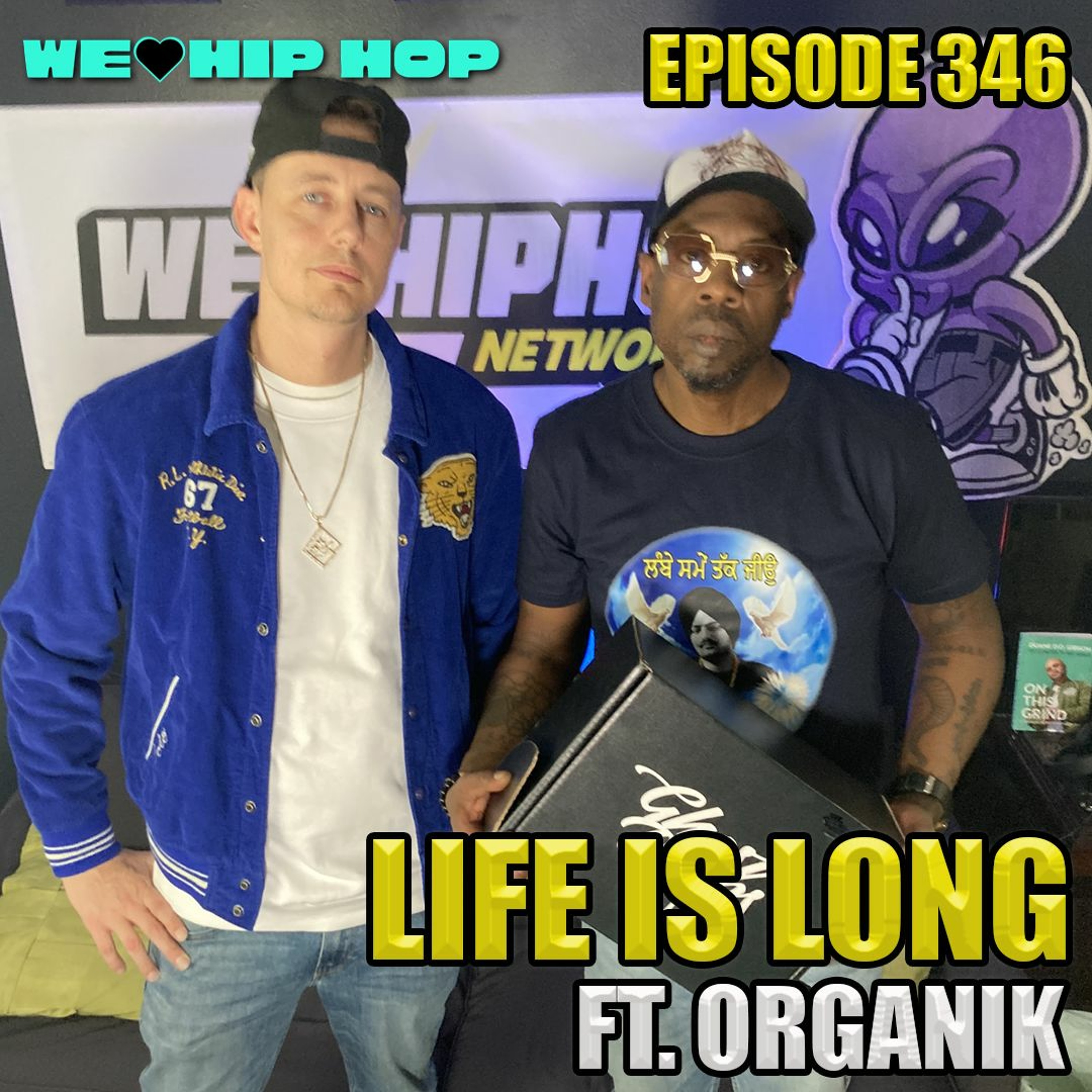 Episode 346 | Life Is Long ft. ORGANIK | We Love Hip Hop Podcast episode artwork