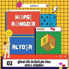 02 Gündəlik özünü pis hiss etmə miqdarı - Həpsi rəngdir - Alyosha