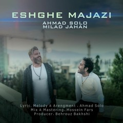 Ahmad Solo & Milad Jahan - Eshghe Majazi