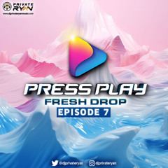 Private Ryan Presents PRESS PLAY (Frsh Drop) Episode 7 (Semi Clean)