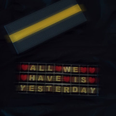 All We Have Is Yesterday