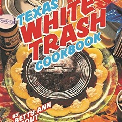 [READ] KINDLE 💜 Texas White Trash Cookbook by  Betty Ann Stout &  Amy Culbertson EPU