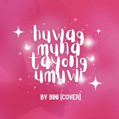 Huwag Muna Tayong Umuwi - BINI (jwl cover)