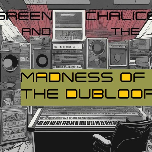 Stream GREENCHALICE AND THE MADNESS OF THE DUBLOOP MIX 1 by JO ...