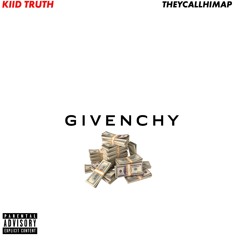 Givenchy - Kiid Truth ft TheyCallHimAP