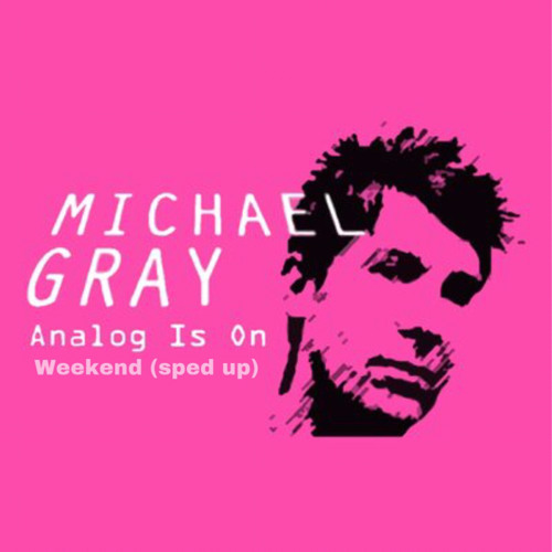 michael gray - the weekend (sped up)