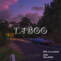 TABOO(炊丸a.k.a pizlow,SPIA,PILLARTA)