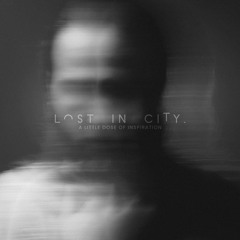 Lost In City - A Little Dose Of Inspiration
