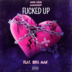Fucked Up (feat. BOSS MAN)