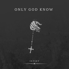 Only God Know