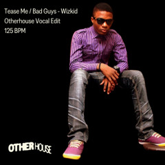 Tease Me / Bad Guys - Wizkid [Otherhouse Vocal Edit]