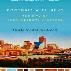 free PDF 📂 Portrait with Keys: The City of Johannesburg Unlocked by  Ivan Vladislavi