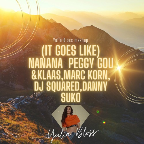Peggy Gou & Klaas, Marc Korn, DJ Squared, Danny Suko - (It Goes Like) Nanana (YULIA BLOSS)MASHUP