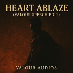 Heart Ablaze (Valour Speech Edit)