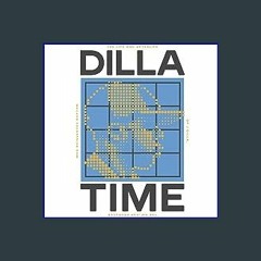 {READ} 💖 Dilla Time: The Life and Afterlife of J Dilla, the Hip-Hop Producer Who Reinvented Rhythm