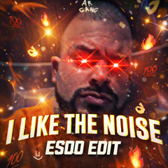 I LIKE THE NOISE - Esoo Edit (FREE DL)