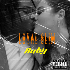 Loyal Slim “BABY”