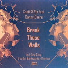 Snatt & Vix Feat. Danny Claire - Break These Walls ( Aria Deep Remix )