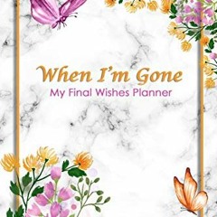 [VIEW] [EBOOK EPUB KINDLE PDF] When I'm Gone: My Final Wishes Planner | A Simple Organizer to Provid