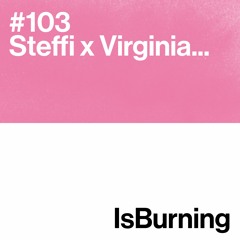 Steffi X Virginia... IsBurning #103