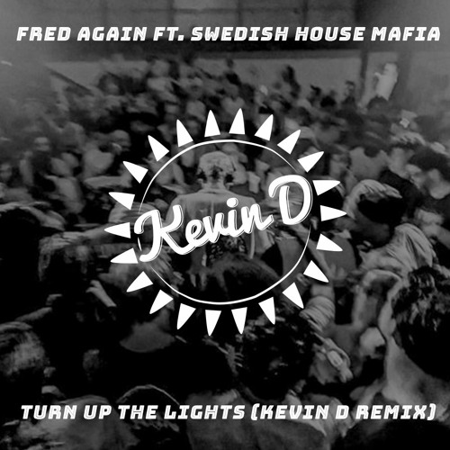 Fred Again Ft. Swedish House Mafia - Turn Up The Lights (Kevin D Remix)(BUY=FREEDL))