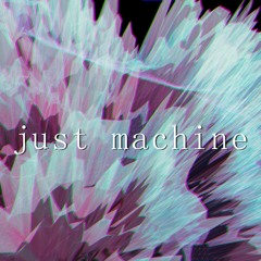 just machine