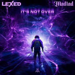 Lexed, MAD1AD - It's Not Over