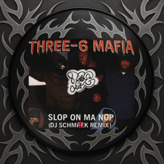 THREE SIX MAFIA - SLOP ON MA NOP (DJ SCHMRK REMIX) FREE DL