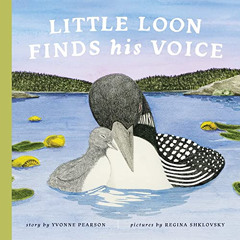 ACCESS PDF 📙 Little Loon Finds His Voice (Board Book) by  Yvonne Pearson &  Regina S