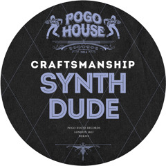 CRAFTSMANSHIP - Synth Dude [PHR399] Pogo House Rec / 19th May 2023