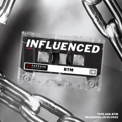 Influenced Podcast TAPE046 | BTM