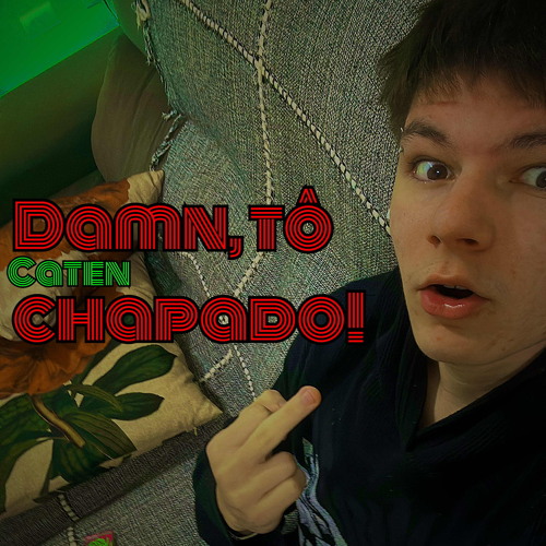 Damn, tô chapado! - Caten