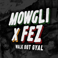 Mowgli And Fez - Walk Out Gyal // FREE DOWNLOAD