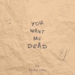 You Want Me Dead Ft. ToxicOMG (Prod. RAN)OUT ON ALL PLATFORMS