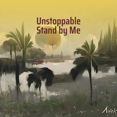 Unstoppable Stand by Me